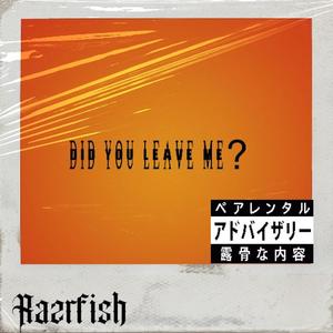 Did You Leave Me? (Explicit)