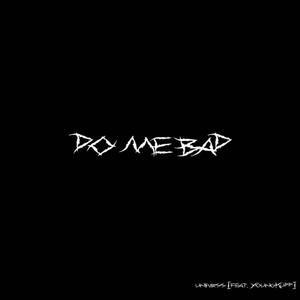 do me bad (feat. uniivrss) (Explicit)