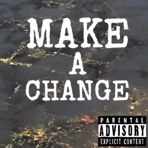 MAKE A CHANGE (Explicit)