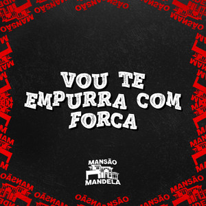 Vou Te Empurra Com Força (Explicit)