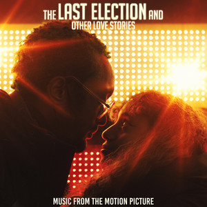 The Last Election and Other Love Stories (Music from the Motion Picture) [Explicit]