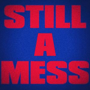 still a mess (Explicit)