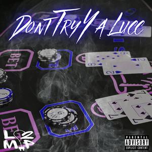 Dont Try Ya Lucc (Explicit)