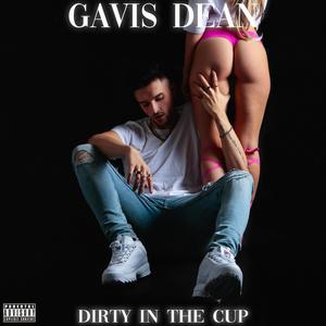 Dirty in the Cup (Explicit)