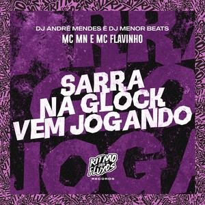 Sarra na Glock (Vem Jogando) [Explicit]