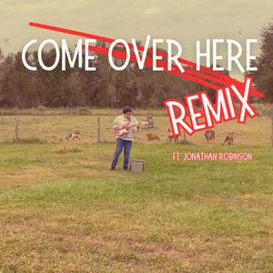 Come Over Here (feat. Jonathan Robinson) [Remix]