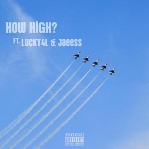 How High? (feat. Lucky4L, JaeEss & Whoisamirbe?)