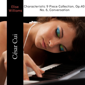 Cui: Characteristic 9 Piece Collection, Op. 40 No. 6, Conversation