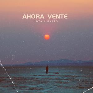 AHORA VENTE (feat. Jota) [Explicit]