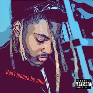 Don’t wanna be alive (Explicit)