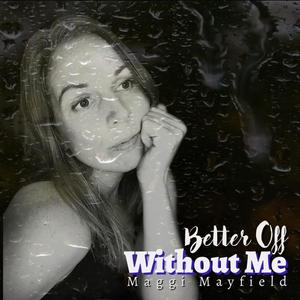 Better Off Without Me