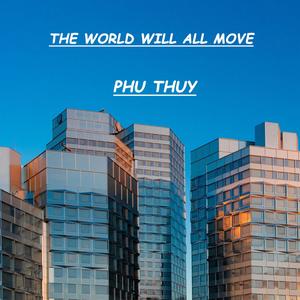 The World Will All Move