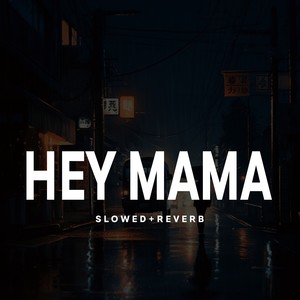 Hey Mama - Slowed+Reverb