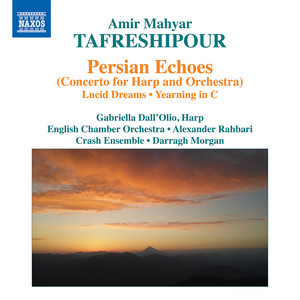 Tafreshipour, A.M.: Persian Echoes / Lucid Dreams / Yearning in C (Dall'Olio, English Chamber Orchestra, Rahbari)