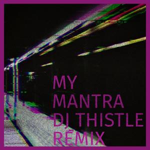 My Mantra (feat. DJ Thistle|DJ Thistle Remix|Explicit)