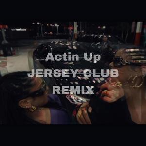Acting Up Jersey Club (feat. DJ TKO|Explicit)