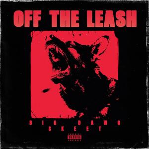 Off The Leash (DELUXE) [Explicit]