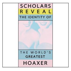 A Dossier On The World's Greatest Hoaxer