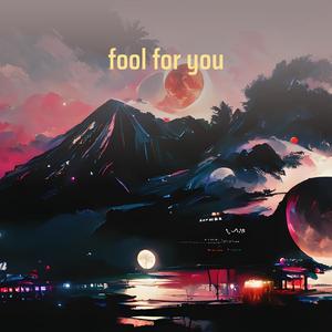 fool for you