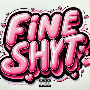 Fine Shyt (Explicit)