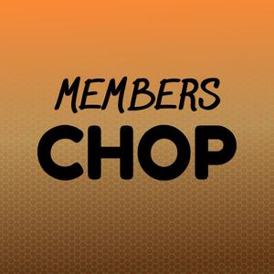 Members Chop