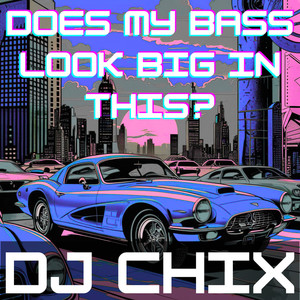 DJ Chix - Does My Bass Look Big in This?