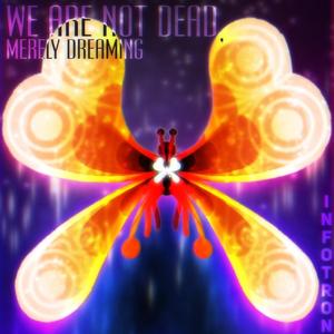 We Are Not Dead Merely Dreaming