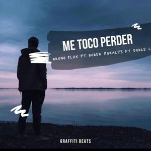 Me toco perder (feat. Bober Morales & Doble L) [Explicit]