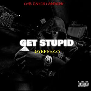 GET STUPID (Explicit)