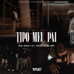 Tipo Meu Pai (feat. YoLino, BabyWalk, Ed'G, JayPeeVee & Alexandre Campos) [Explicit]
