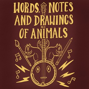 Words, Notes and Drawings of Animals