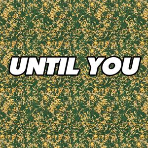 Until You