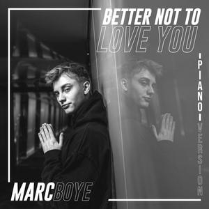 Better Not To Love You - Piano Version