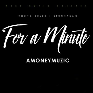 For A Minute (feat. Young Ruler & Stunnabam) [Explicit]