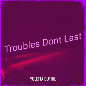 Troubles Dont Last