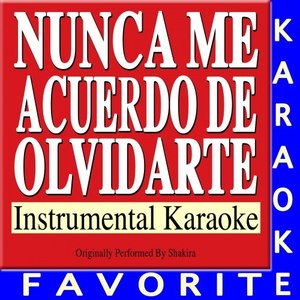 Nunca Me Acuerdo de Olvidarte (Originally Performed By Shakira) [Instrumental Karaoke]