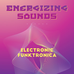 Energizing Sounds - Electronic Funktronica