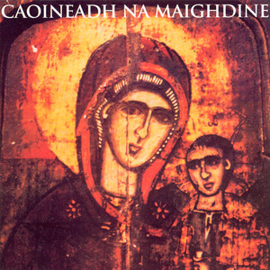Caoineadh Na Maighdine (Irish Traditional Religious Songs)
