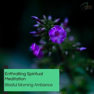 Enthralling Spiritual Meditation - Blissful Morning Ambiance