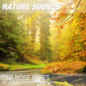 Nature Recordings & Pink Noise - Relaxing river noise