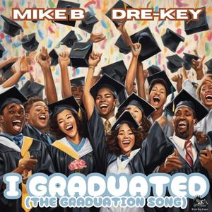I Graduated (The Graduation Song) (feat. Dre-Key Ghetto Millionaire) (Explicit)