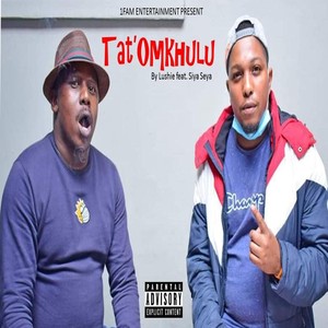 Tat'omkhulu (feat. Siya Seya) [Explicit]