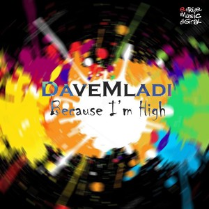 Because I'm High (Dave Mladi's Tribal Tech Mix)