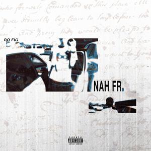 Nah Fr (Explicit)