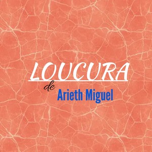 Loucura De Arieth Miguel