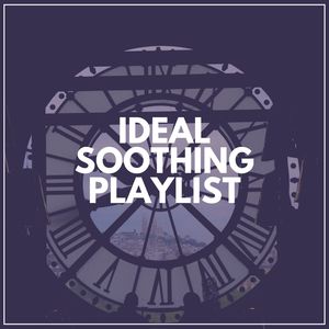 Ideal Soothing Playlist