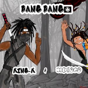 BANG BANG! (feat. KING-K) (Explicit)