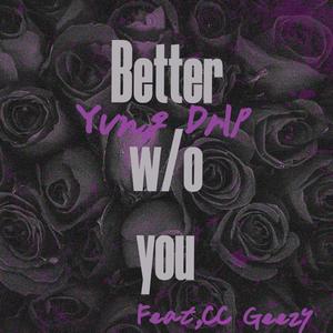 Better w/o You (feat. CC Geezy) [Explicit]