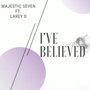 I've Believed (feat. Larey D)