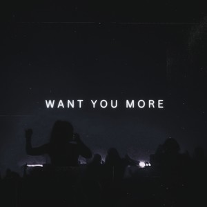 Want You More